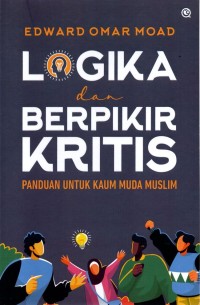 Image of Logika dan Berpikir Kritis: Panduan untuk Kaum Muda Muslim